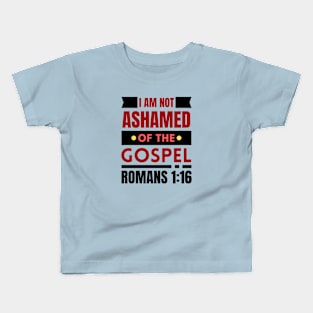 I Am Not Ashamed Of The Gospel | Bible Verse Romans 1:16 Kids T-Shirt